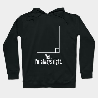 Yes Im Always Right Angle Funny Math Teacher Hoodie